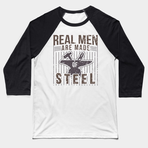 Real Men Are Made Of Steel Blacksmith Shirt For Craftsman / Craftsmanship And Blacksmithing / Steel Worker Handyman Tee With Hammer + Anvil Baseball T-Shirt by TheCreekman